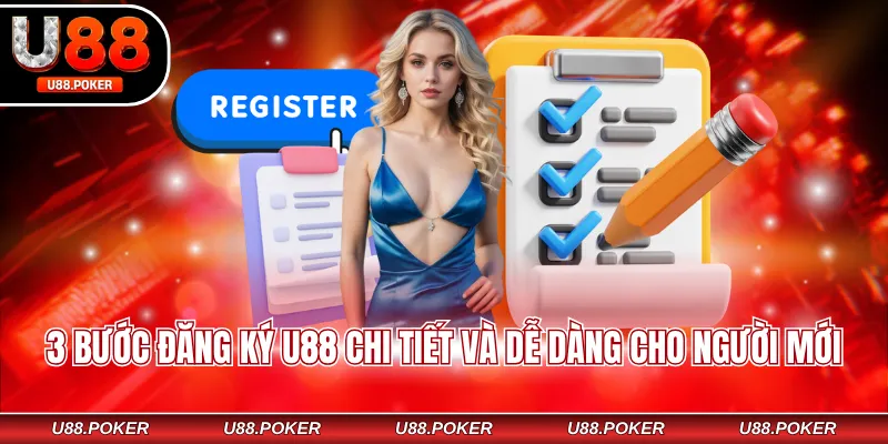 3 bước đăng ký U88 chi tiết và dễ dàng cho người mới