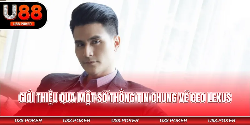 Giới thiệu qua một số thông tin chung về CEO LEXUS