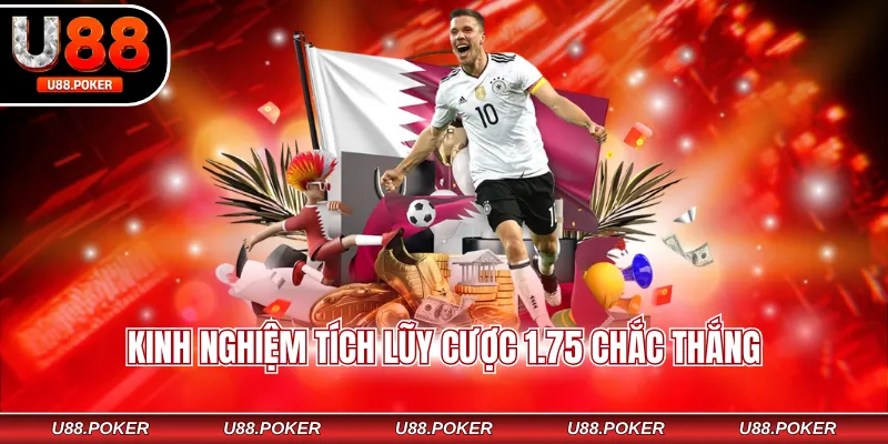 Kinh nghiệm tích lũy cược 1.75 chắc thắng